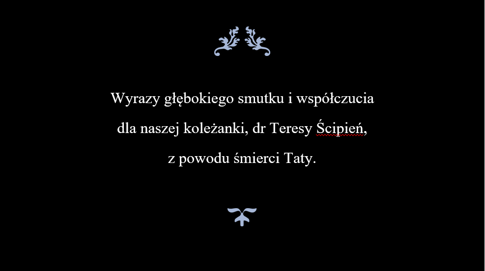 Wyrazy głębokiego smutku i współczucia  dla naszej koleżanki, dr Teresy Ścipień,  z powodu śmierci Taty.