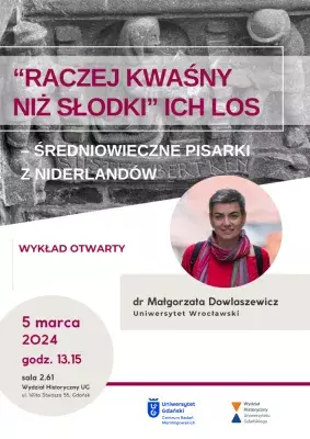 ykład dr Małgorzaty Dowlaszewicz (Uniwersytet Wrocławski)  pt. &quot;Raczej kwaśny niż słodki” ich los – średniowieczne pisarki z Niderlandów