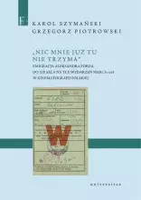  „Nic mnie już tu nie trzyma” autorstwa dr. Karola Szymańskiego i dr. hab. prof. UG Grzegorza Piotrowskiego z Instytutu Badań nad Kulturą