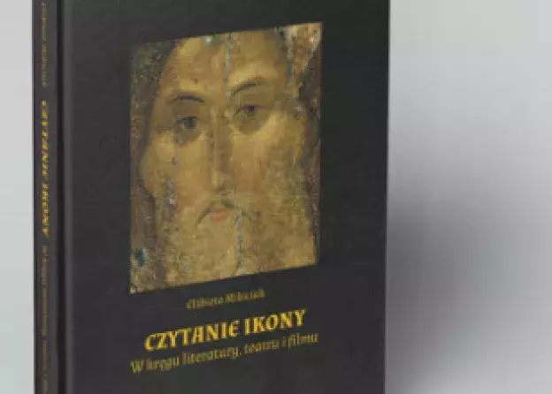 Nowa książka prof. Elżbiety Mikiciuk "Czytanie ikony. W kręgu literatury, teatru i filmu"