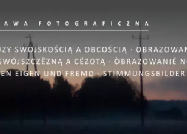 Wystawa fotograficzna "Pomiędzy swojskością a obcością. Obrazowanie nastroju Kaszub" w…