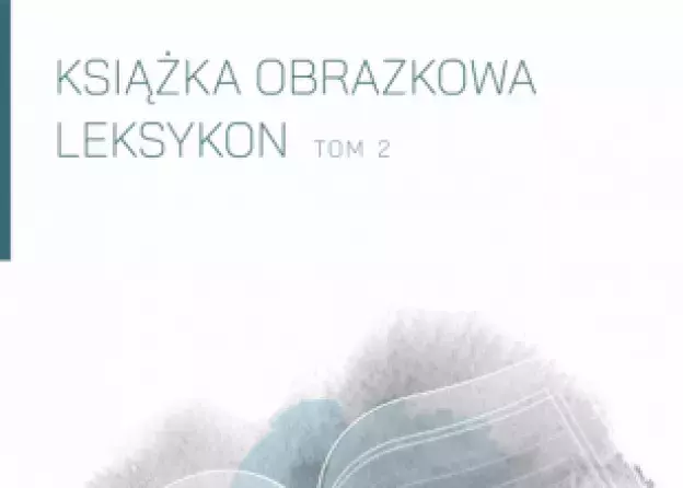 Drugi tom monografii "Książka obrazkowa. Leksykon", pod red. Małgorzaty Cackowskiej,…