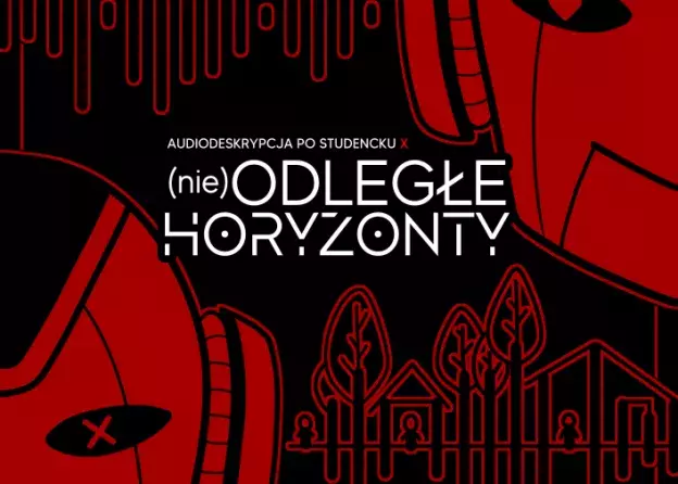 Audiodeskrypcja po studencku (nie)Odległe Horyzonty - projekcja 3 filmów dla osób niewidomych i…