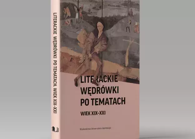 "Literackie wędrówki po tematach. Wiek XIX-XXI" - książka pod redakcją profesorów:…