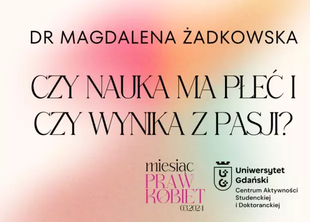 „Czy nauka ma płeć i czy wynika z pasji?” - wykład w ramach Miesiąca Praw Kobiet
