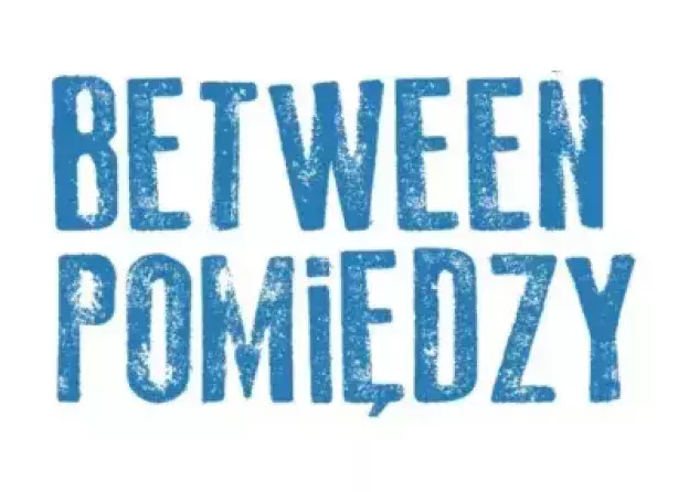 Festiwal Between.Pomiędzy "Czytanie sceny" 13-19 maja 2024