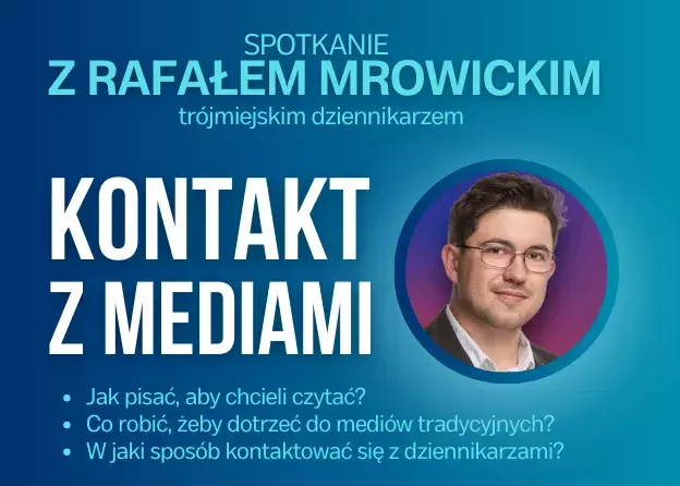 Spotkanie z trójmiejskim dziennikarzem Rafałem Mrowickim na temat kontaktów z mediami