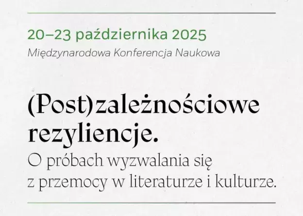 Międzynarodowa Konferencja Naukowa "(Post)zależnościowe rezyliencje. O próbach wyzwalania się…