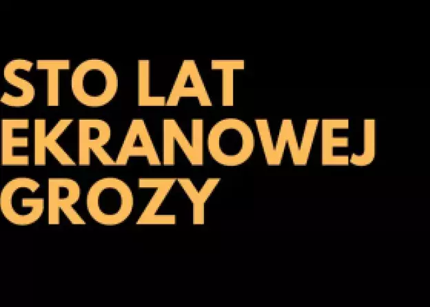 Konferencja naukowa "Sto lat ekranowej grozy"