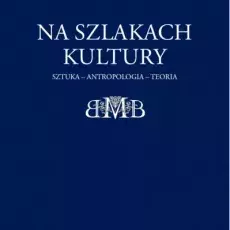 Na szlakach kultury. Sztuka - antropologia - teoria, Gdańsk 2018