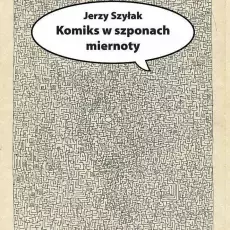 Jerzy Szyłak, Komiks w szponach miernoty, 2013