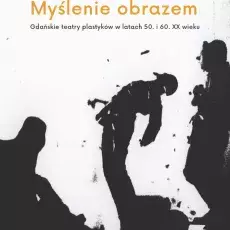 Barbara Świąder-Puchowska, Myślenie obrazem. Gdańskie teatry plastyków w latach 50.i 60. XX wieku