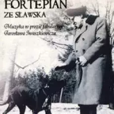 Grzegorz Piotrowski, Fortepian ze Sławska. Muzyka w prozie fabularnej Jarosława Iwaszkiewicza, Toruń 2010